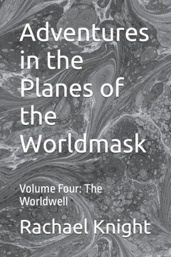 Adventures in the Planes of the Worldmask: Volume Four: The Worldwell