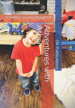 Adventures with Asher: A Toddler's Journey through Life Adventures with Asher: A Toddler's Journey through Life