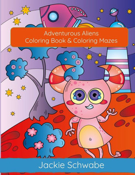 Adventurous Aliens: Coloring Book & Coloring Mazes