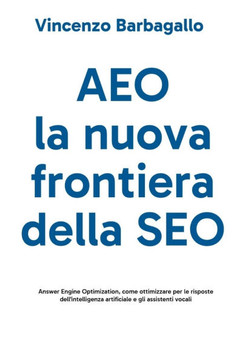 AEO, la nuova frontiera della SEO: Answer Engine Optimization, come ottimizzare per le risposte dell'intelligenza artificiale
