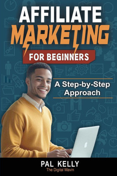 Affiliate Marketing For Beginners: A Step-by-Step Approach