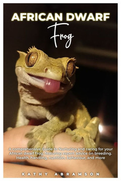 AFRICAN DWARF Frog: A comprehensive Guide to Nurturing and caring for your African dwarf frog, featuring expert advice on breeding, health