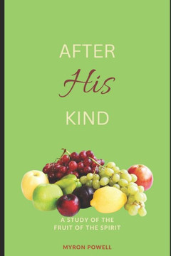 After His Kind: A study of the Fruit of the Spirit