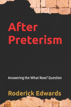 After Preterism: Answering the What Now? Question