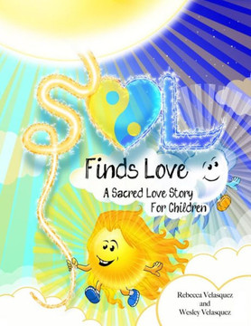 Sol Finds Love : A Sacred Love Story For Children