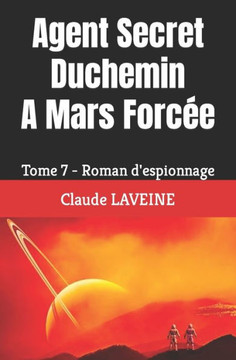 Agent Secret Duchemin A Mars Forcée: Tome 7 - Roman d'espionnage