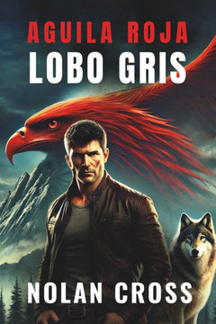 Aguila Roja, Lobo Gris: Una aventura de Oliver Grayson Aguila Roja, Lobo Gris: Una aventura de Oliver Grayson