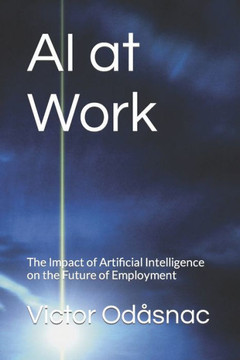 AI at Work: The Impact of Artificial Intelligence on the Future of Employment AI at Work: The Impact of Artificial Intelligence on the Future of Employment