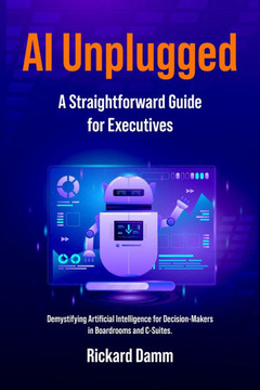 AI Unplugged: A Straightforward Guide for Executives