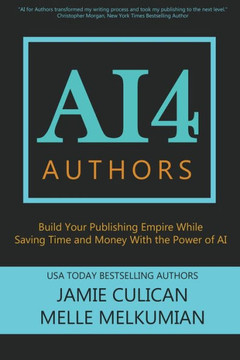 AI4 Authors: Build Your Publishing Empire While Saving Time and Money With The Power of AI