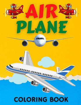 Air Plane Coloring Book: Cute Plane Coloring Book for Toddlers & Kids Ages 4-8