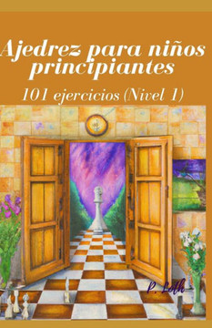 Ajedrez para niños principiantes: 101 ejercicios (Nivel 1)