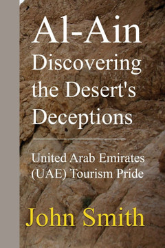 Al-Ain Discovering the Desert's Deceptions: United Arab Emirates (UAE) Tourism Pride