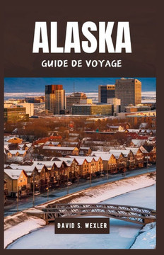 Alaska Guide de Voyage 2024: Explorez le Paysages majestueux et cultures diverses du joyau du nord de l'Amérique