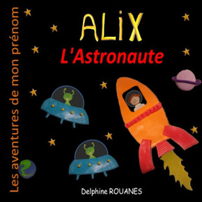 Alix l'Astronaute: Les aventures de mon prénom