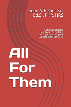 All For Them: A Short Leadership Handbook For Building Staff Capacity to Properly Serve Black Scholars.