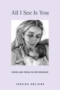 All I See Is You: Poetry & Proses for a Mothers Heart
