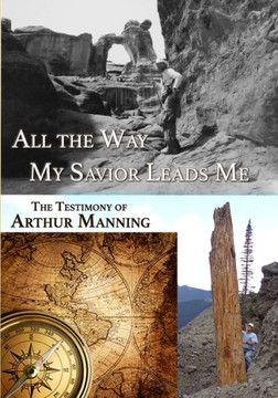 All the Way My Savior Leads Me: The Testimony of Arthur Manning
