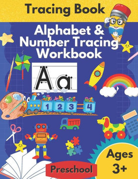 Alphabet and Number Tracing Workbook Practice Writing Letters and Numbers Activity Coloring Book: Learn How to Write your ABCs and 123s Activity Book
