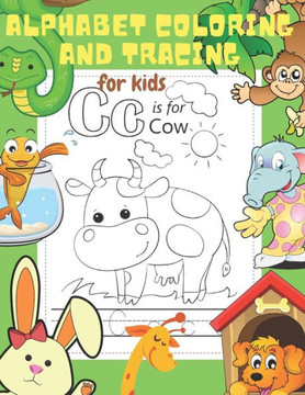Alphabet Coloring and Tracing for Kids: Letter Tracing and Coloring Book for Preschoolers. Lots of Fun and Fundamental Coloring, Tracing and Writing A