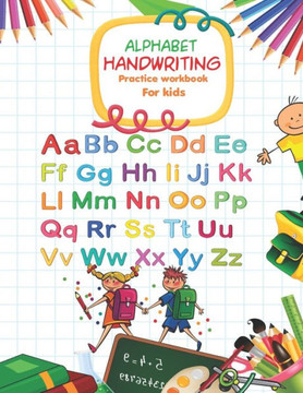 Alphabet Handwriting Practice workbook for kids: Handwriting Practice Workbook with Amazing Historical Facts that Build Knowledge in a Young Teenager