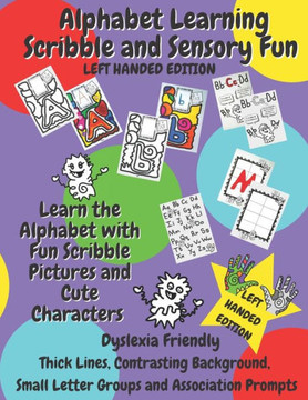 Alphabet Learning Scribble and Sensory Fun - LEFT HANDED EDITION: Learn The Alphabet With Fun Scribble Pictures And Cute Characters - Dyslexia Friendl