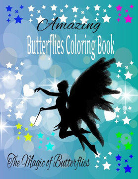 Amazing Butterflies Coloring Book: The magic of butterflies