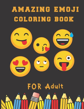 Amazing Emoji Coloring Book for adult: A Funny Coloring Book for kids and Adults: A Coloring Book for Emoji Lovers for Stress Relief & Relaxation