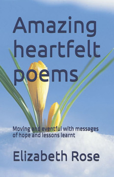 Amazing heartfelt poems: Moving and eventful with messages of hope and lessons learnt