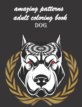 amazing patterns adult coloring book dog: An adult coloring book featuring fun and relaxing dog designs