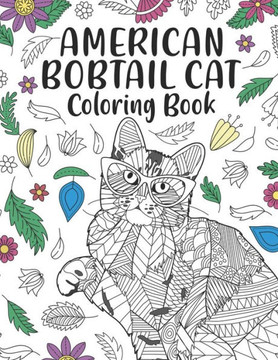 American Bobtail Cat Coloring Book: An Adult Coloring Books for Cat Lovers, American Bobtail Zentangle & Mandala Patterns for Stress Relief and Relaxa