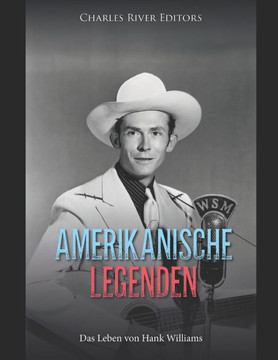 Amerikanische Legenden: Das Leben von Hank Williams