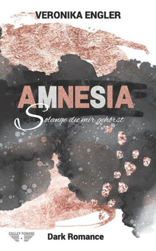 AMNESIA - Solange du mir gehörst: Dark Romance