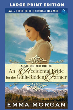 An Accidental Bride for the Guilt-Ridden Farmer: Large Print Edition