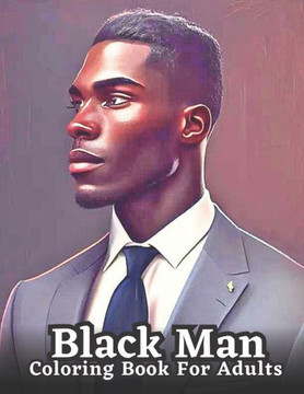 An Adult Coloring Book Featuring Portraits of Diverse Black Men: Celebrating Black Men Through Art