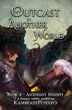 An Outcast in Another World 4: A Fantasy LitRPG Adventure (Book 4 - Ascendant Insanity)