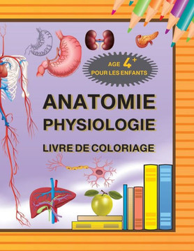 Anatome, Physiologie, Livre de coloriage pour les enfants age +4ans: Éducation ludique interactive