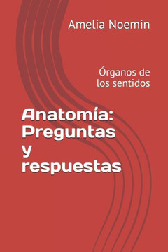 Anatomía: Preguntas y respuestas: Órganos de los sentidos