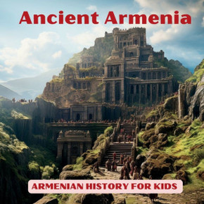 Ancient Armenia for Kids ""Journey Through Time""