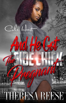 And He Got The Side Chick Pregnant: An Urban Romance
