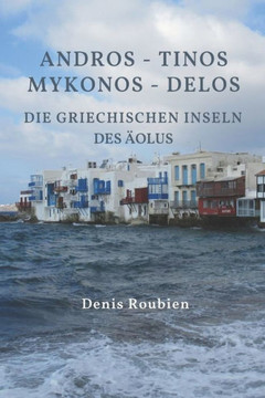 Andros - Tinos - Mykonos - Delos. Die griechischen Inseln des Äolus