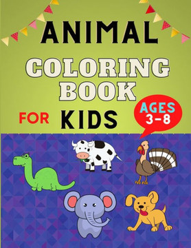 Animal coloring book for kids ages 3-8: Cute Easy Educational Coloring Pages for Boys & Girls, Little Kids, Preschool and Kindergarten: Funny coloring