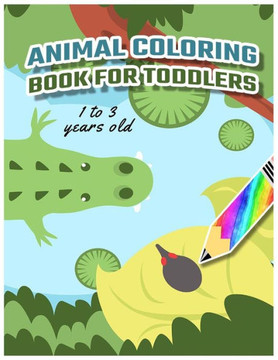 Animal Coloring Book for Toddlers: Ages 1-3 - Preschool Coloring Book