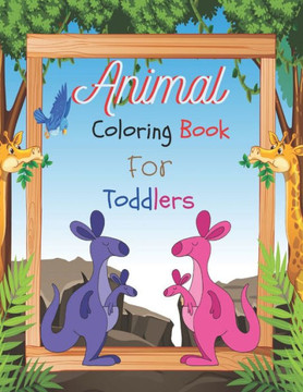 Animal Coloring Book For Toddlers: Cute and Fun Coloring Pages Of Animals for Children Ages 1-3 -Many Big and Baby Animal Illustrations for coloring a