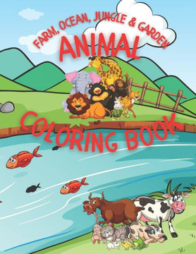 Animal Coloring Book: A Coloring Book Featuring over 50 Cute and Lovable Animals from Farm, Ocean, Jungle and Garden for Hours of Coloring F