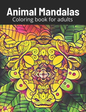 Animal Mandalas Coloring Book for Adults: Mindful relaxing and stress relieving
