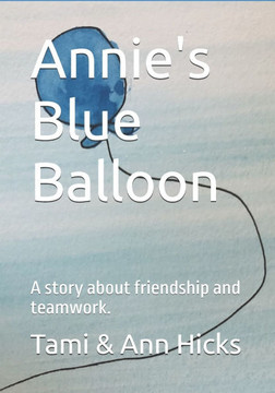 Annie's Blue Balloon: A story about friendship and teamwork.