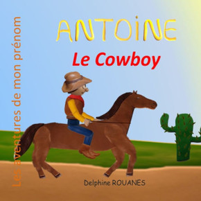 Antoine le Cowboy: Les aventures de mon prénom