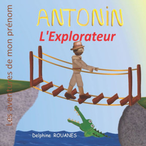 Antonin l'Explorateur: Les aventures de mon prénom