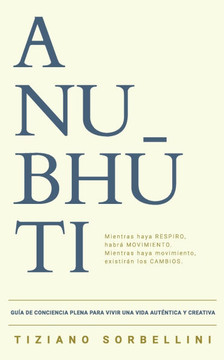 Anubhūti: Guía de conciencia plena para vivir una vida auténtica y creativa